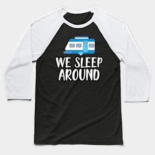 Camper RV - We Sleep Around Baseball T-Shirt